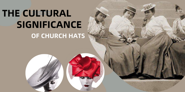 The Cultural Significance of Church Hats